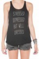 Stressed Depressed But Well dressed Tank